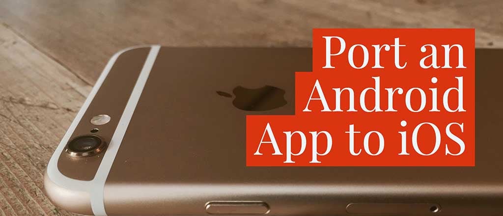 How to: Port Native Android App to iOS (iPhone) Guide